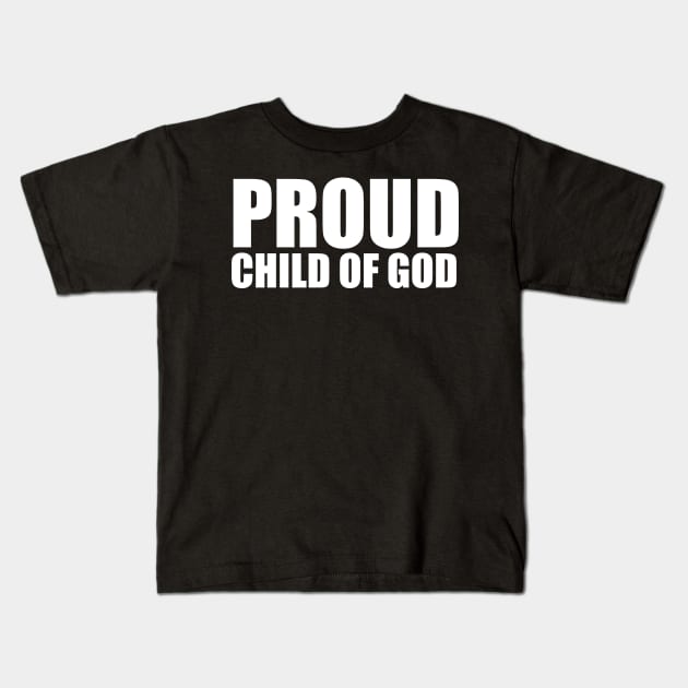 Proud Child Of God Christian T-Shirt Kids T-Shirt by Merchweaver